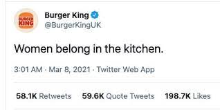 Burger King Tweet on how Women belong in the kitchen. 